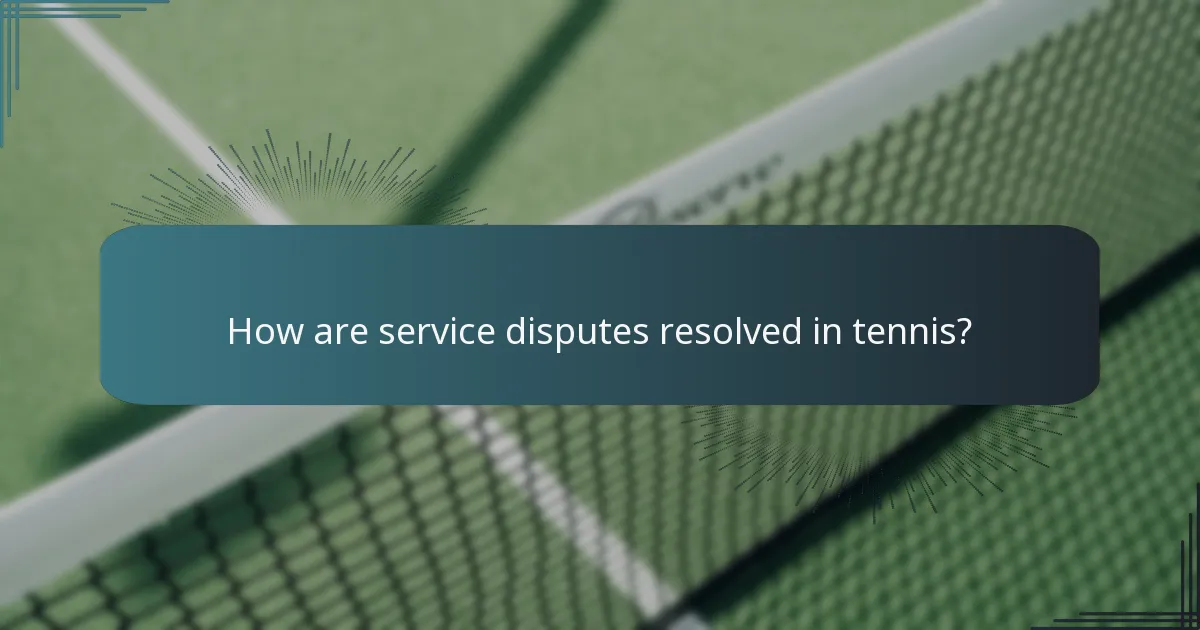 How are service disputes resolved in tennis?