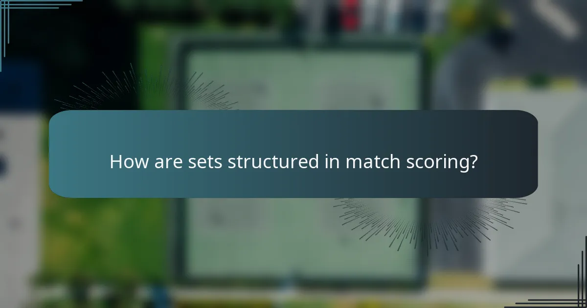 How are sets structured in match scoring?