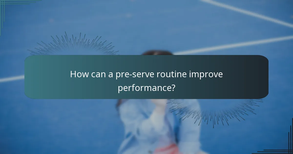 How can a pre-serve routine improve performance?