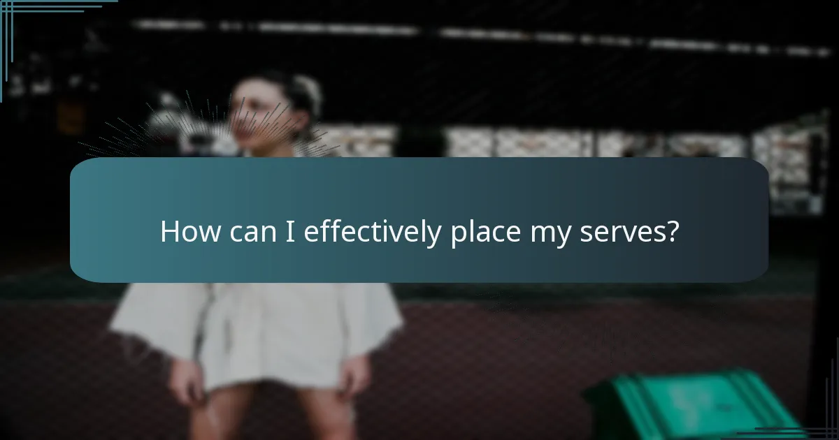How can I effectively place my serves?