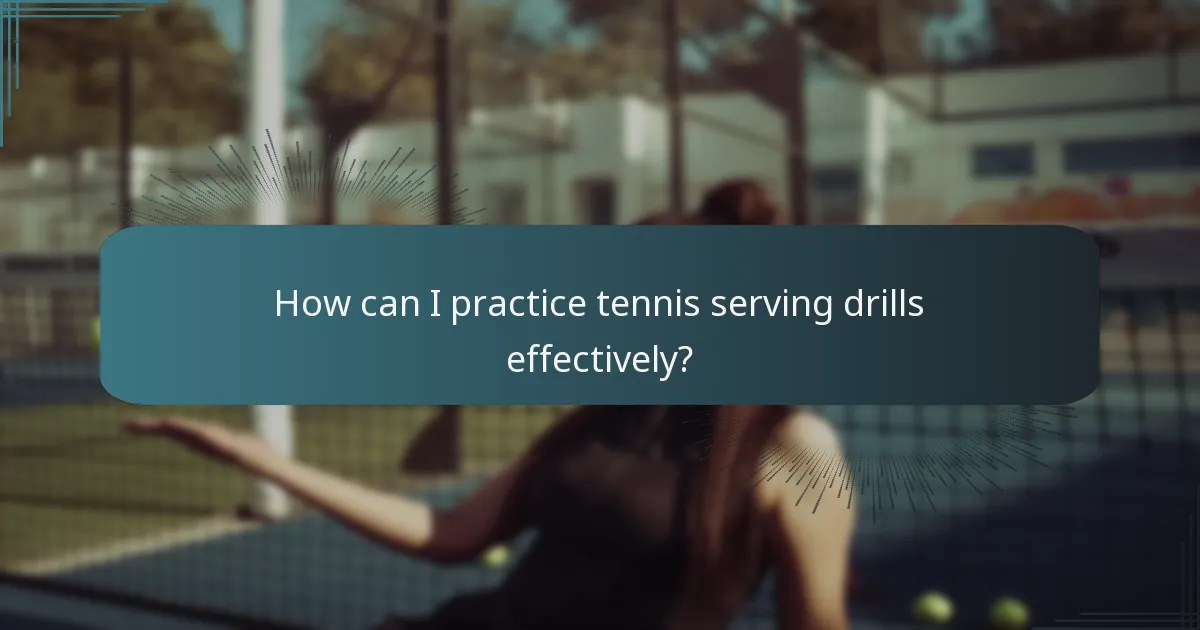 How can I practice tennis serving drills effectively?