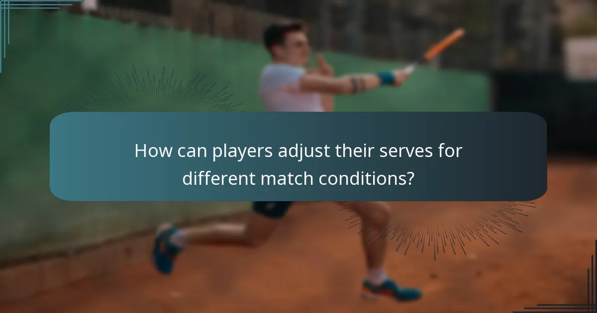 How can players adjust their serves for different match conditions?