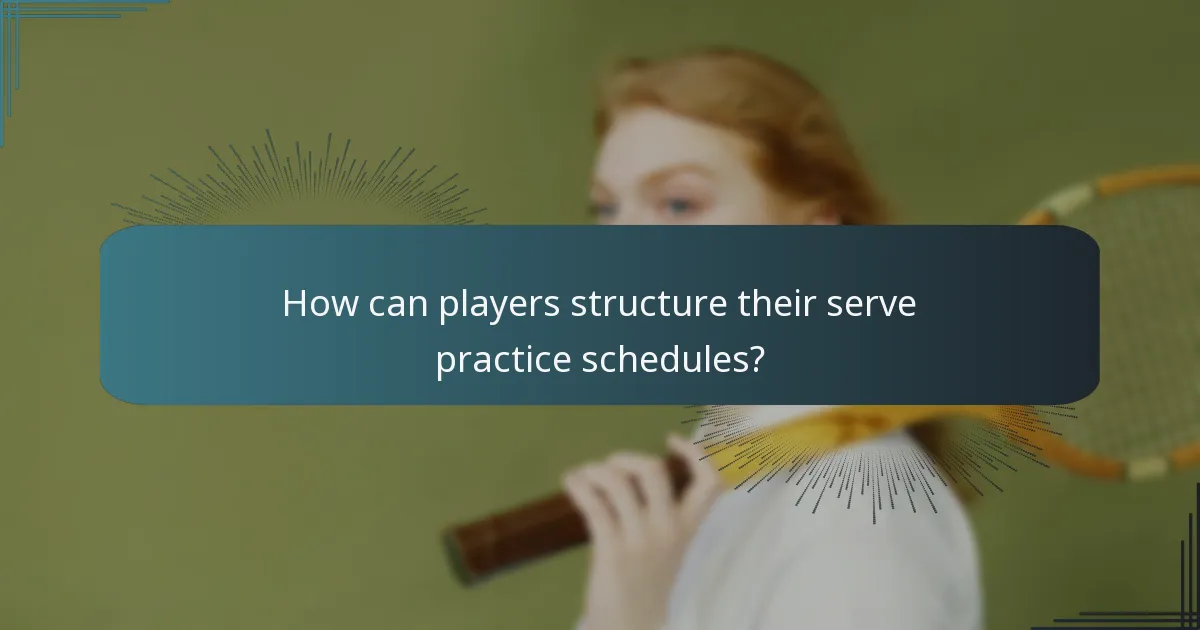 How can players structure their serve practice schedules?