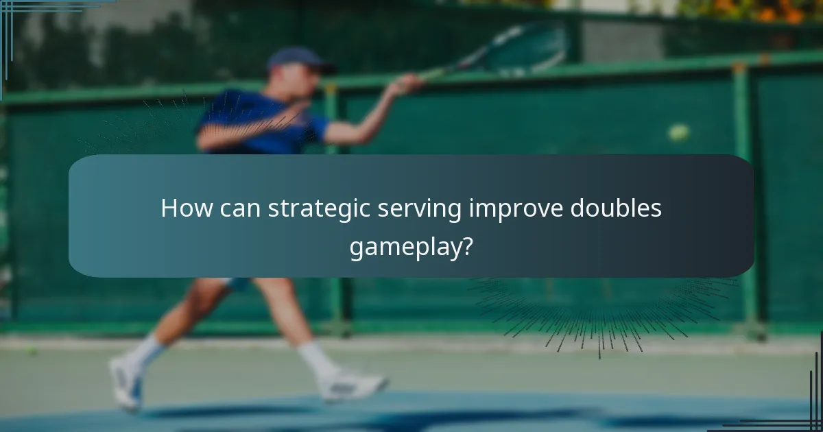 How can strategic serving improve doubles gameplay?