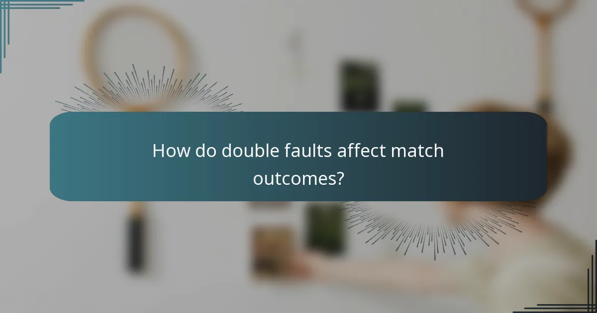 How do double faults affect match outcomes?