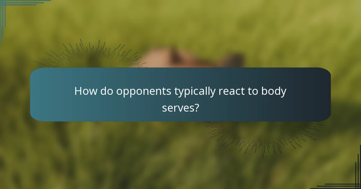 How do opponents typically react to body serves?