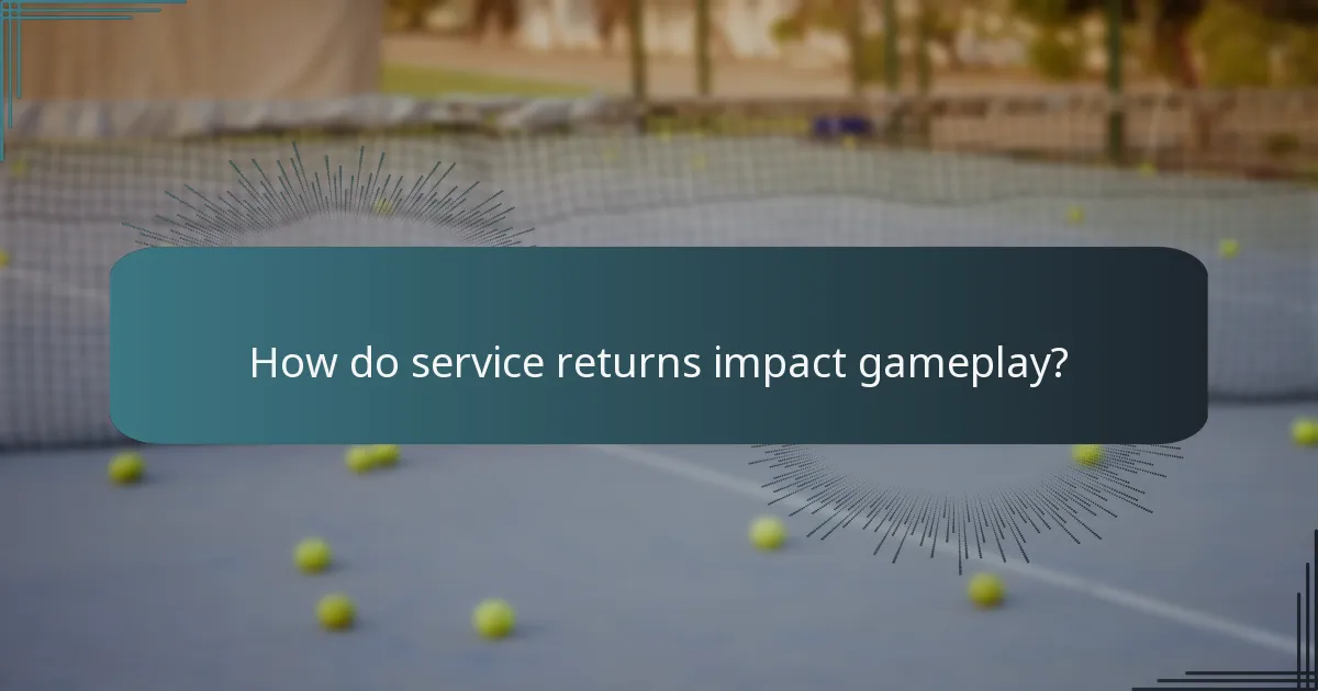 How do service returns impact gameplay?