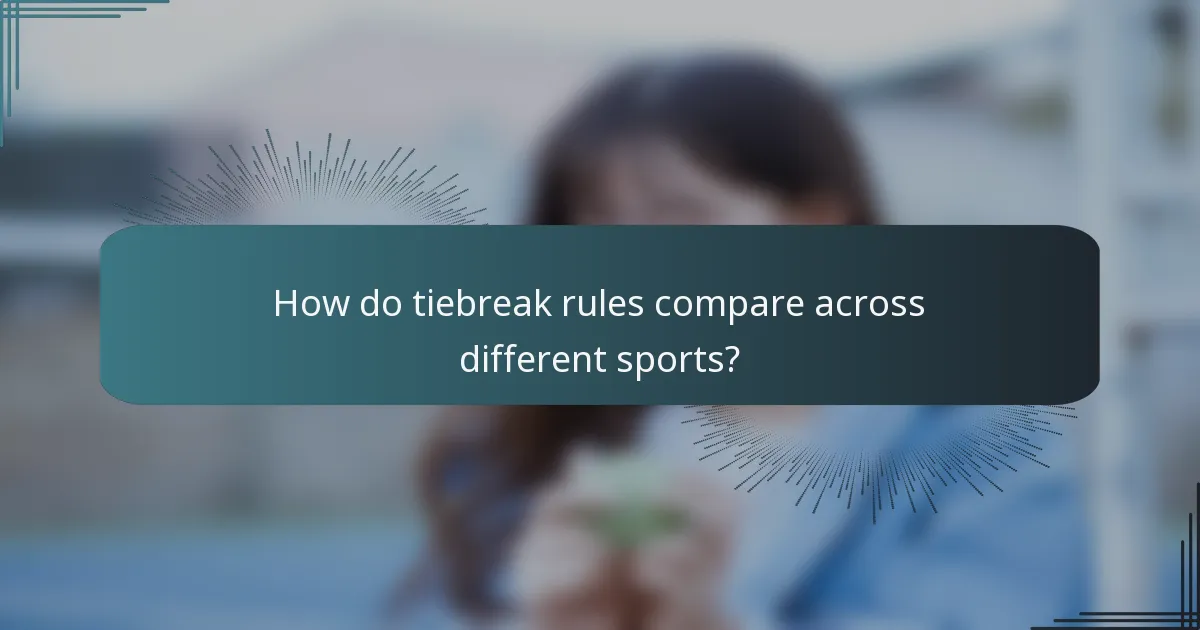 How do tiebreak rules compare across different sports?
