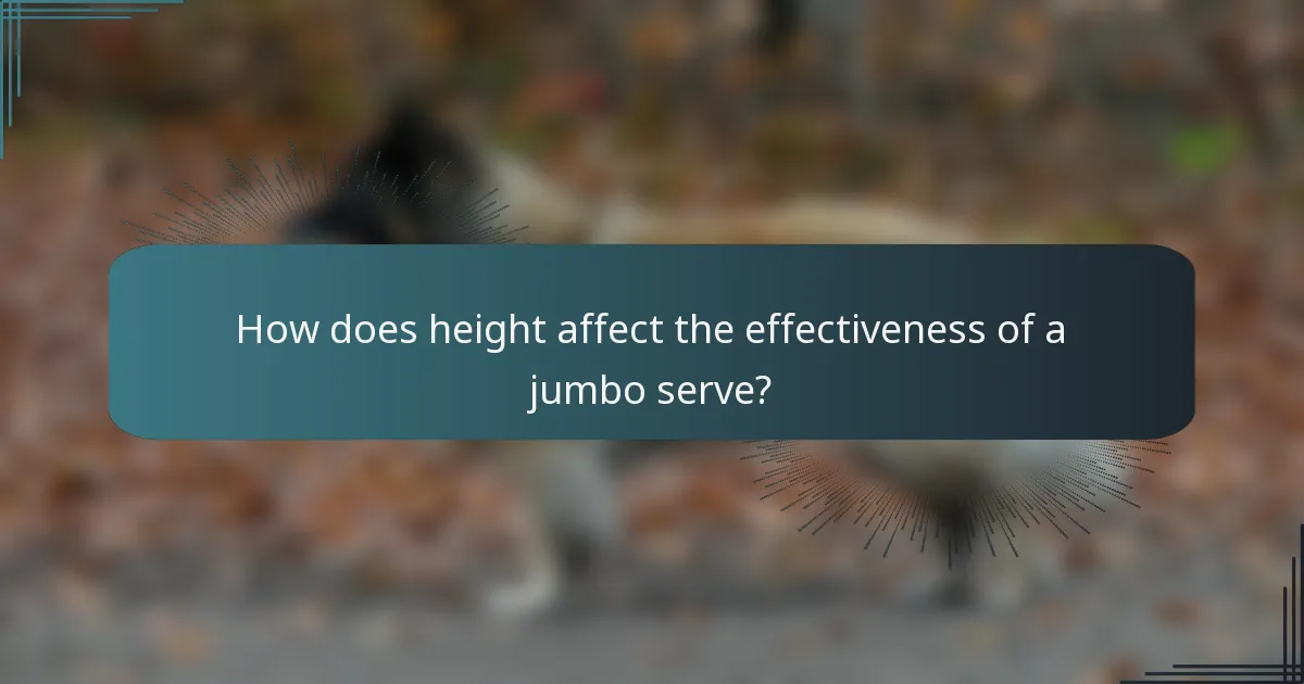 How does height affect the effectiveness of a jumbo serve?