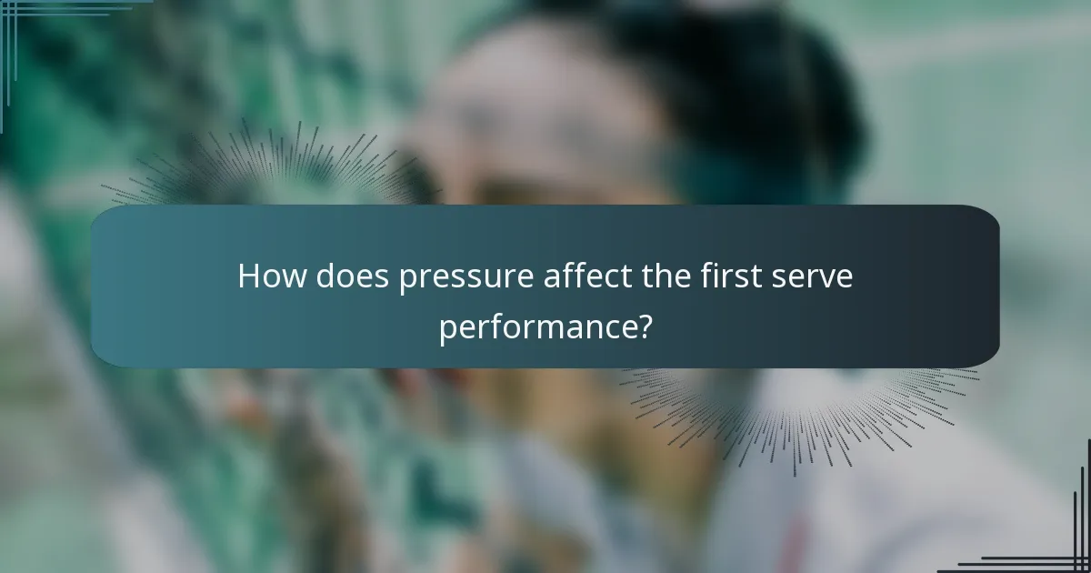 How does pressure affect the first serve performance?