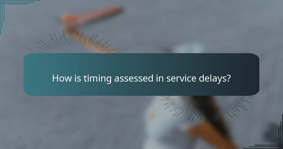 How is timing assessed in service delays?