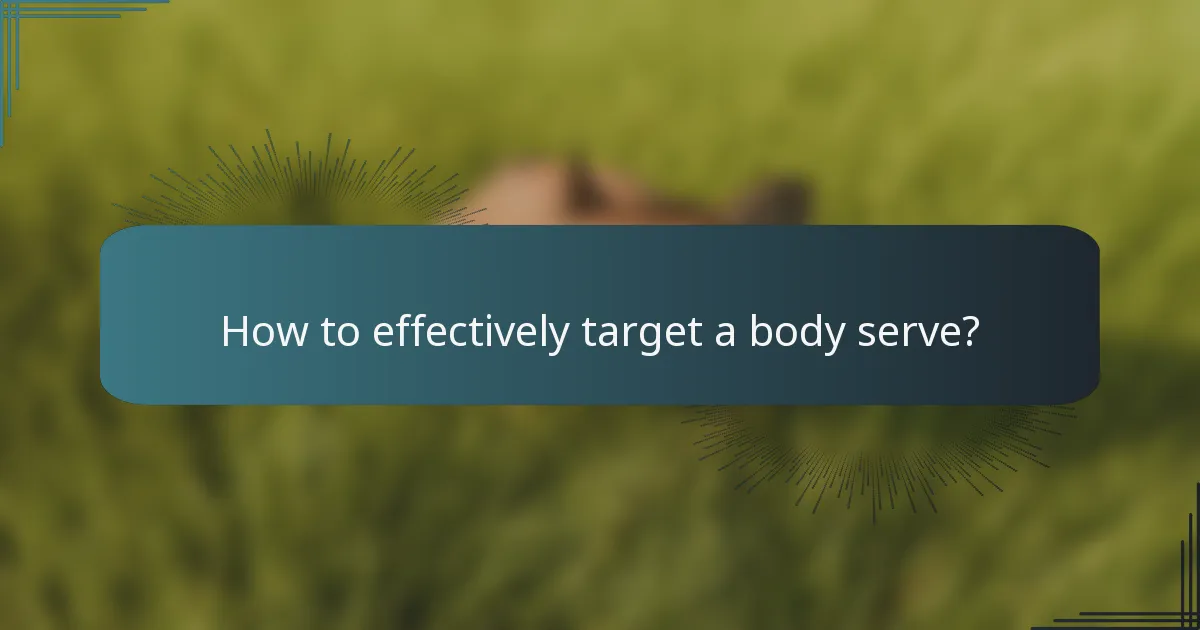 How to effectively target a body serve?