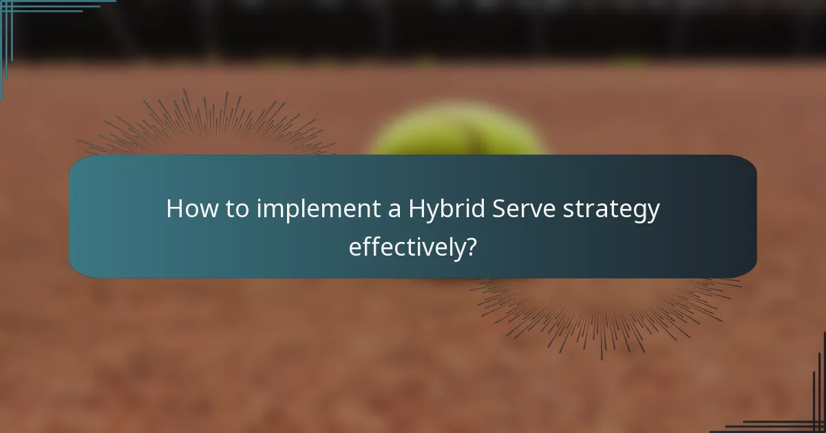 How to implement a Hybrid Serve strategy effectively?