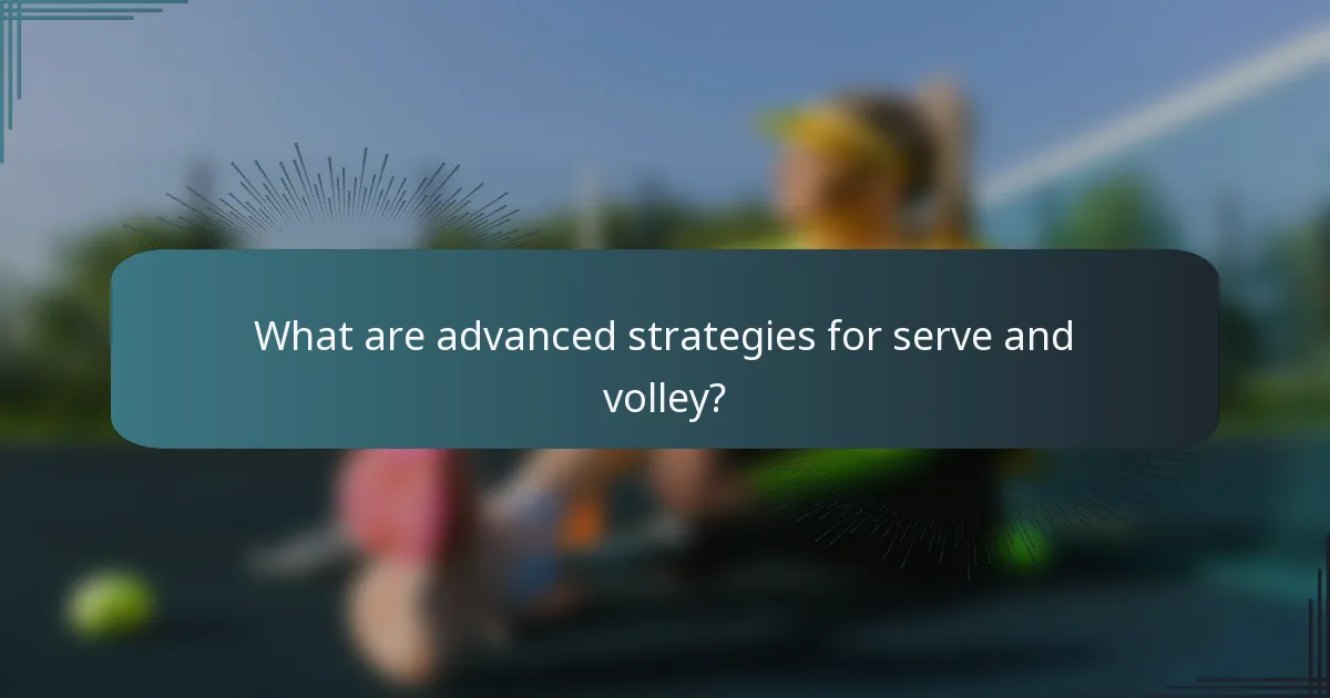 What are advanced strategies for serve and volley?