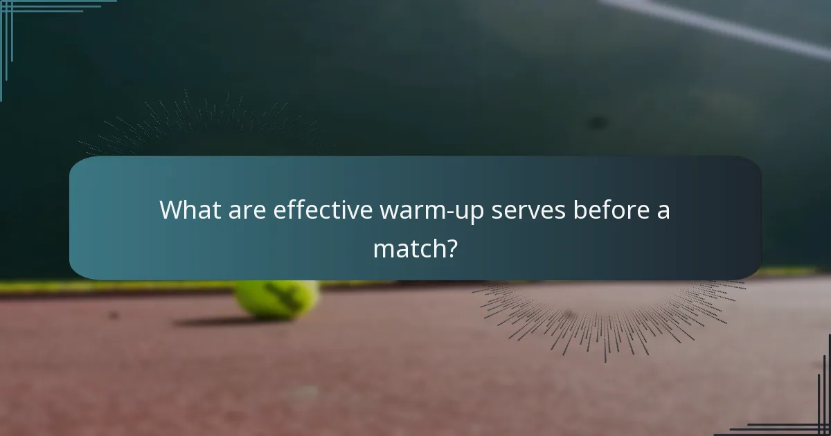 What are effective warm-up serves before a match?