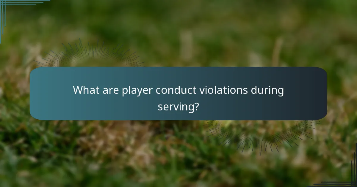 What are player conduct violations during serving?
