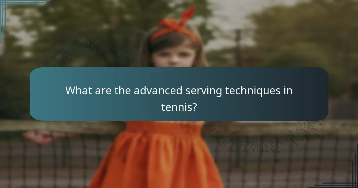 What are the advanced serving techniques in tennis?