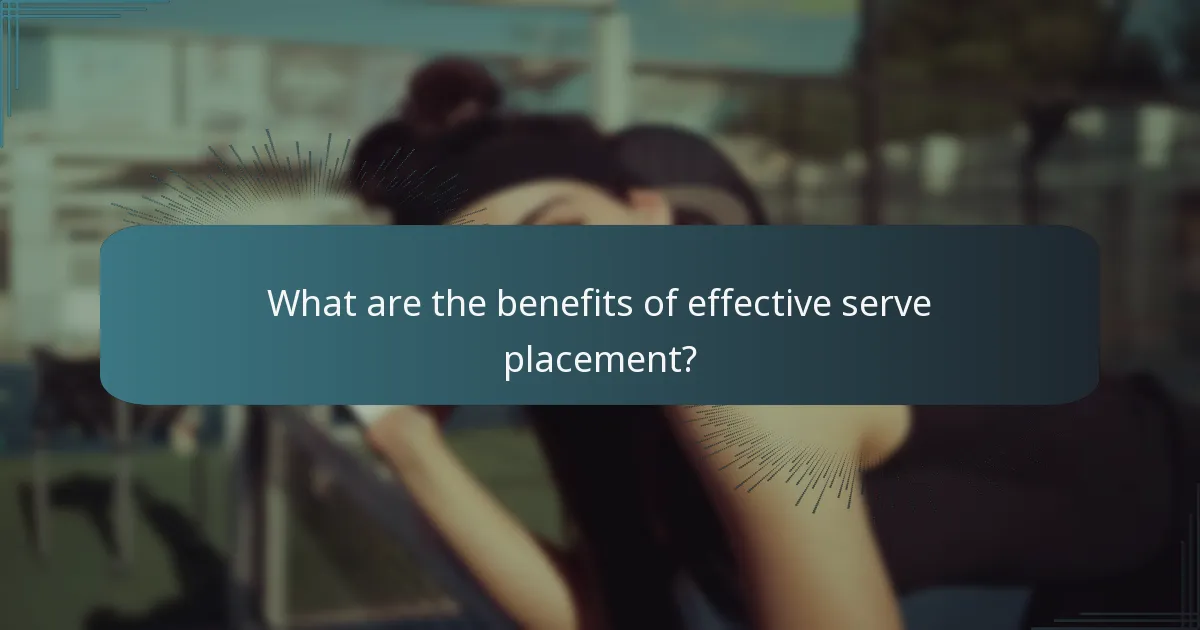What are the benefits of effective serve placement?