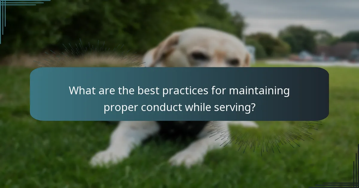 What are the best practices for maintaining proper conduct while serving?