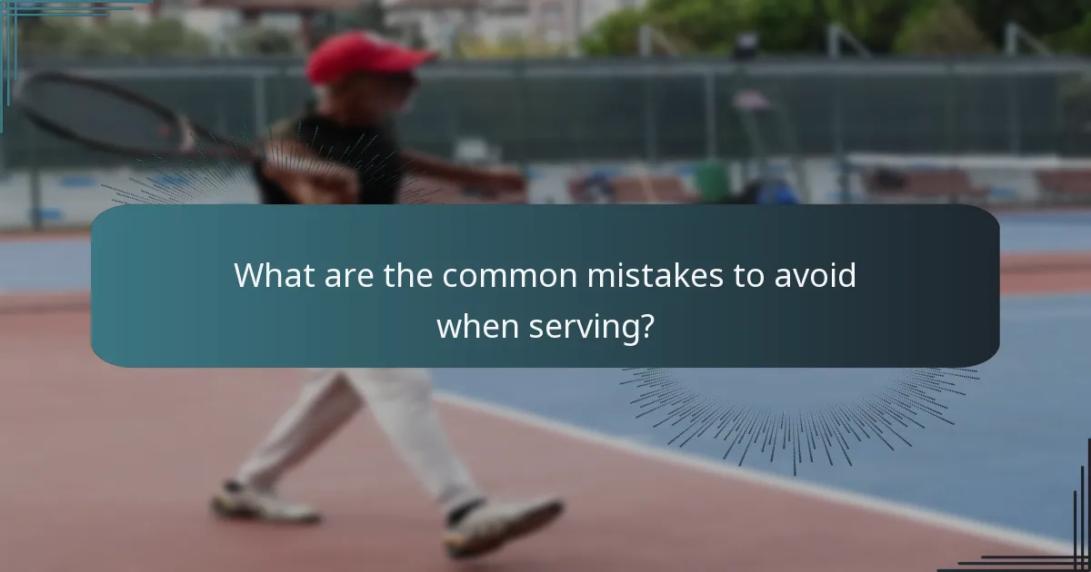 What are the common mistakes to avoid when serving?