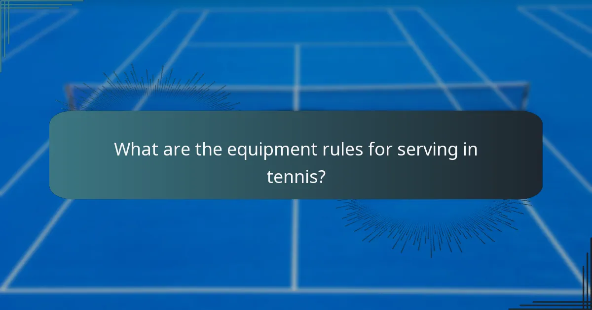 What are the equipment rules for serving in tennis?