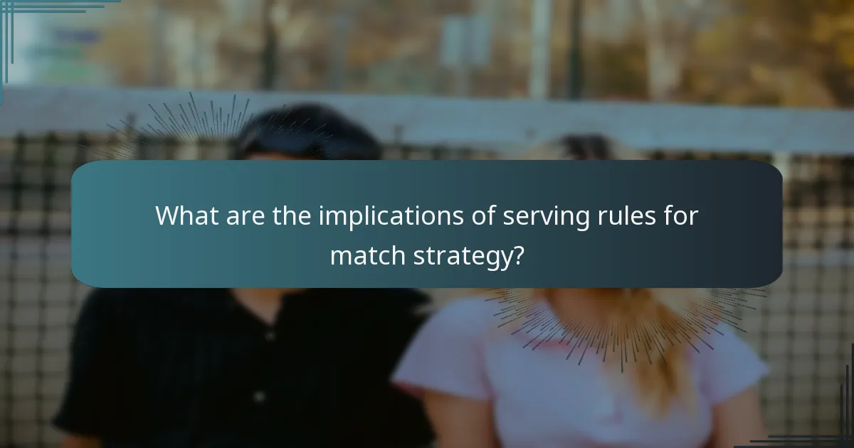 What are the implications of serving rules for match strategy?