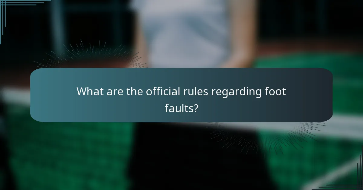 What are the official rules regarding foot faults?