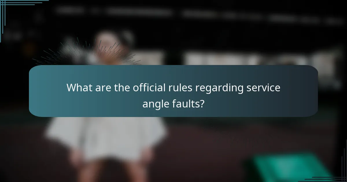 What are the official rules regarding service angle faults?
