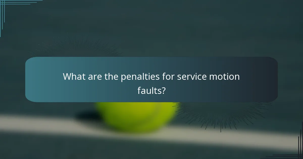 What are the penalties for service motion faults?