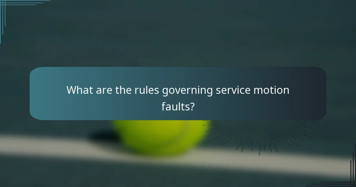 What are the rules governing service motion faults?