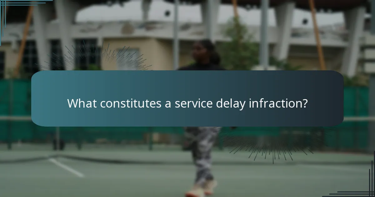 What constitutes a service delay infraction?