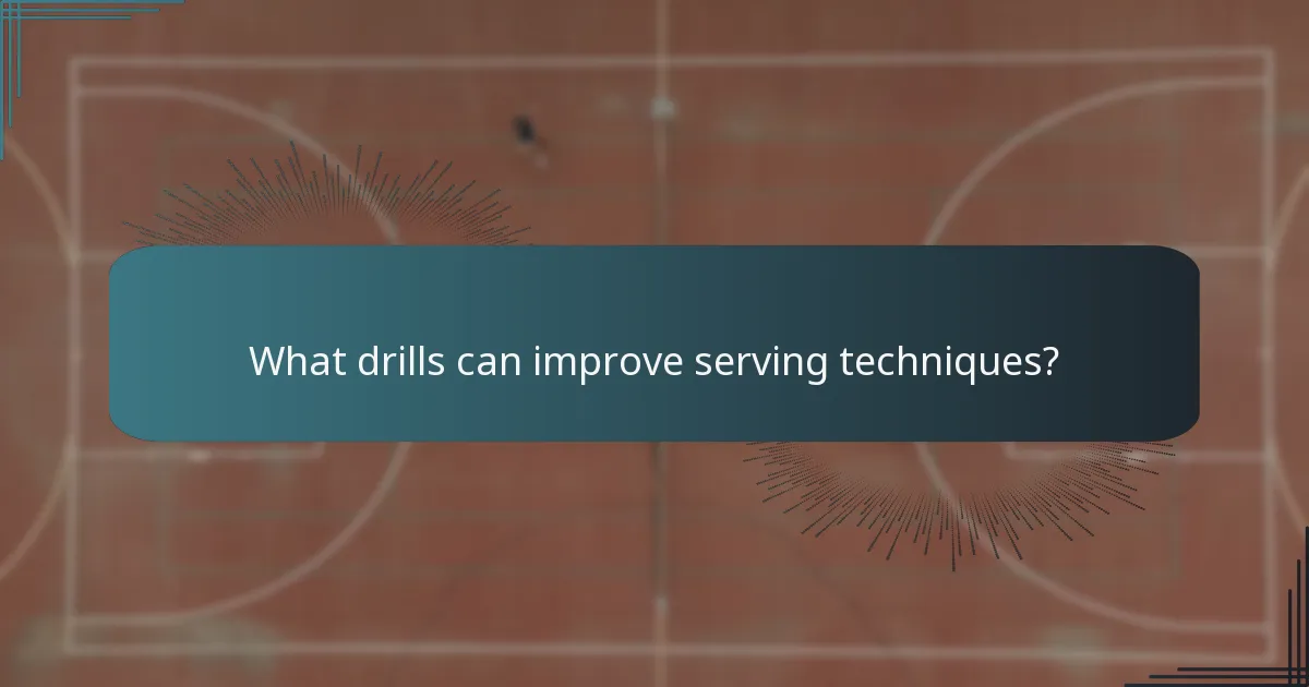 What drills can improve serving techniques?