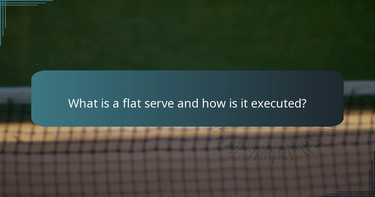 What is a flat serve and how is it executed?