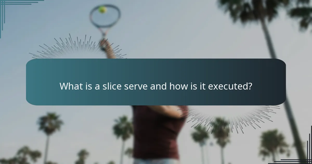 What is a slice serve and how is it executed?