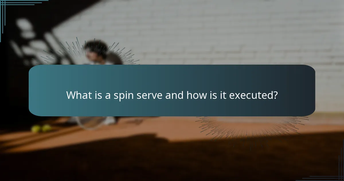 What is a spin serve and how is it executed?