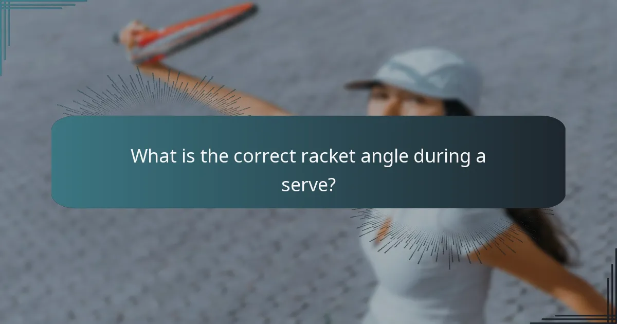 What is the correct racket angle during a serve?