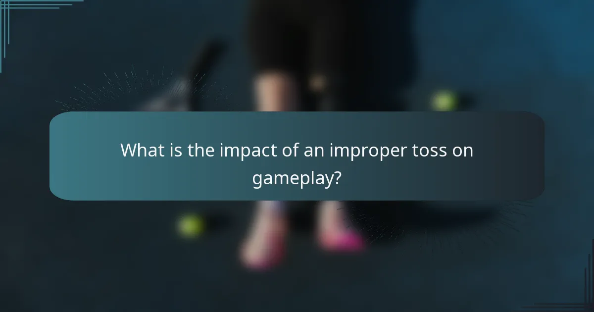 What is the impact of an improper toss on gameplay?