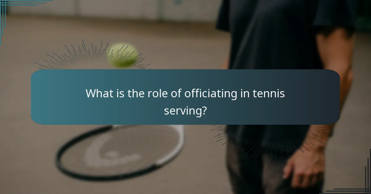 What is the role of officiating in tennis serving?