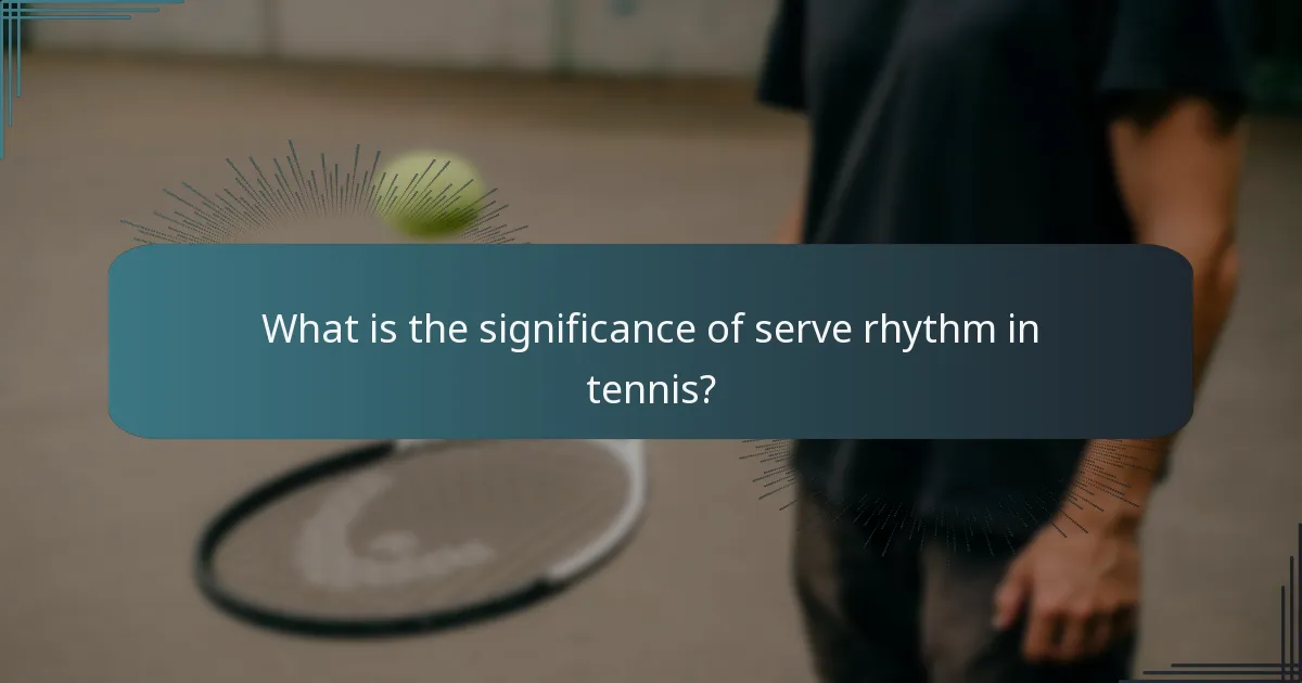 What is the significance of serve rhythm in tennis?