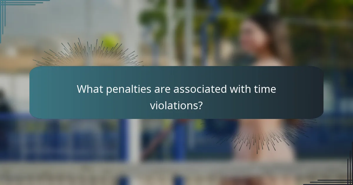 What penalties are associated with time violations?