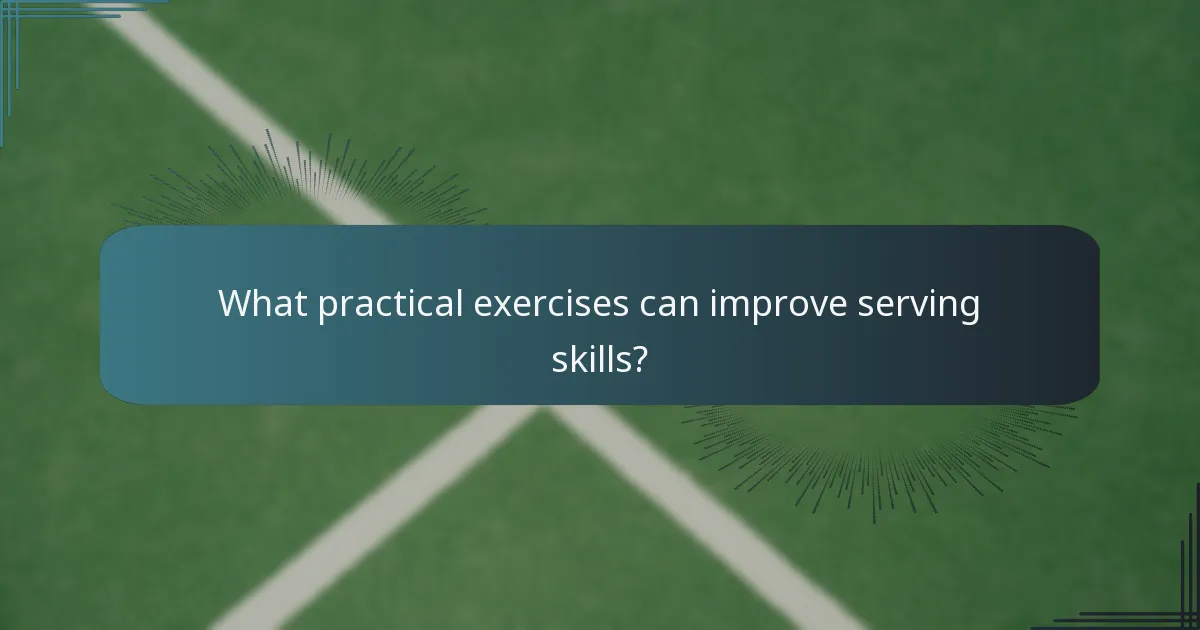 What practical exercises can improve serving skills?
