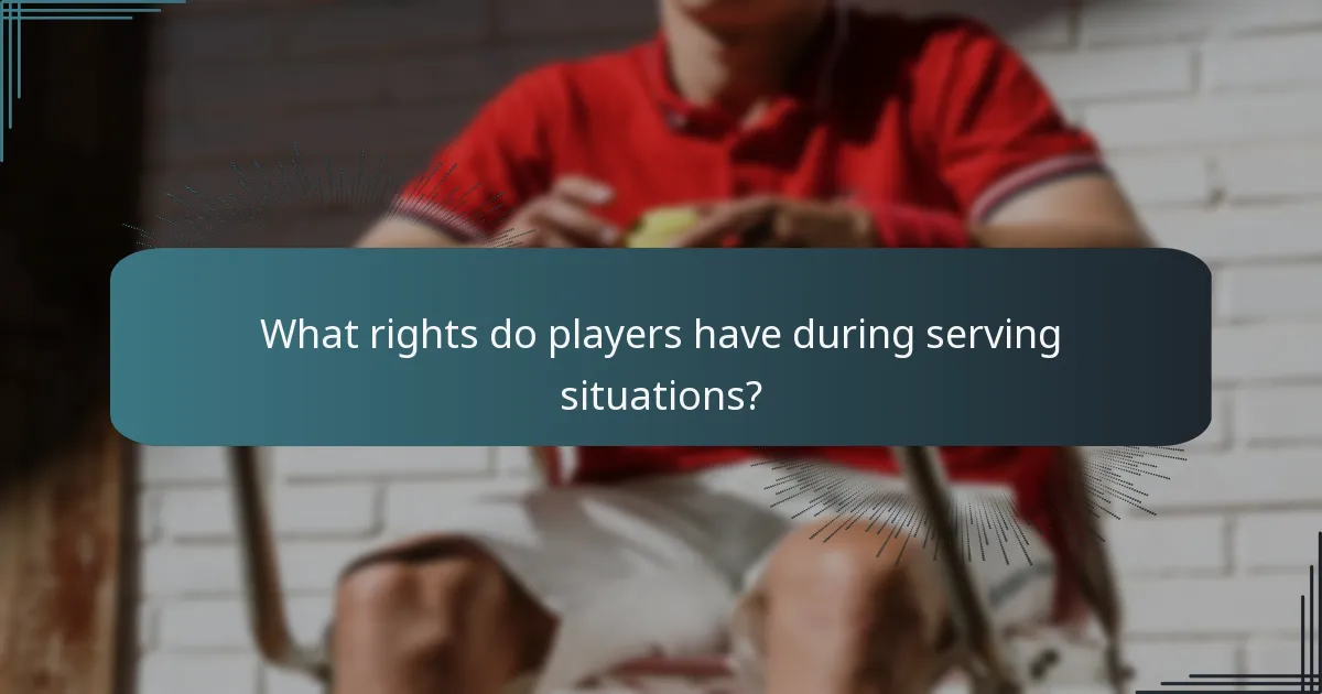 What rights do players have during serving situations?