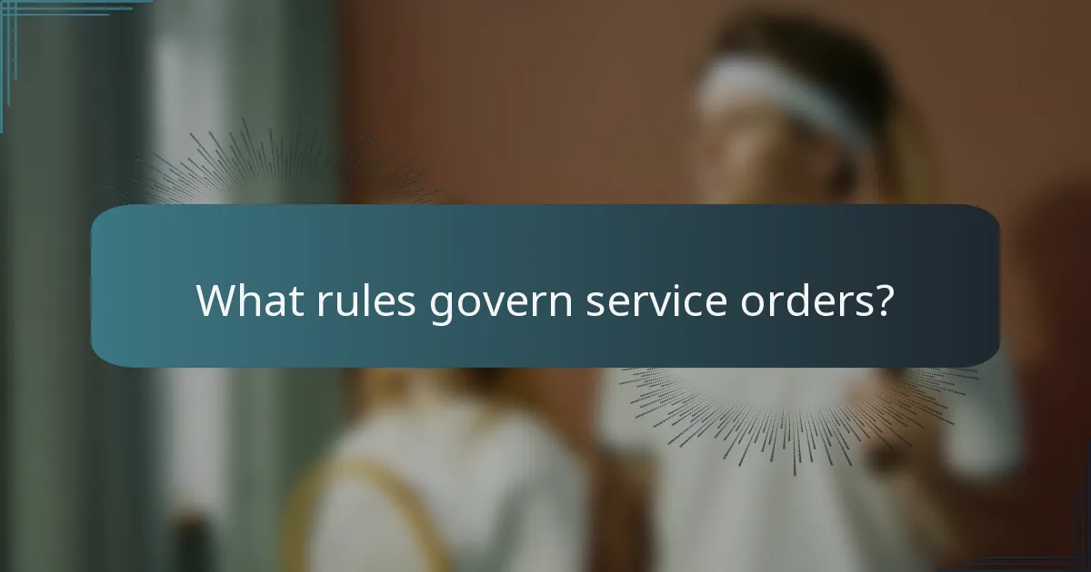 What rules govern service orders?