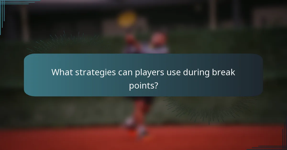 What strategies can players use during break points?