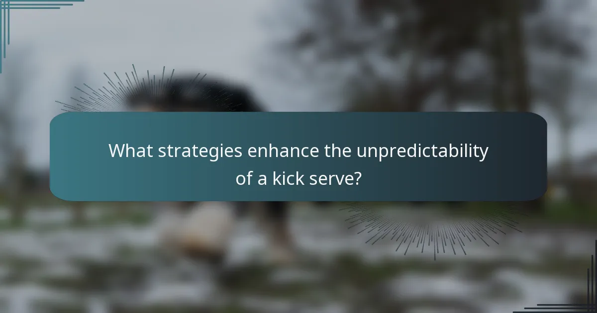 What strategies enhance the unpredictability of a kick serve?