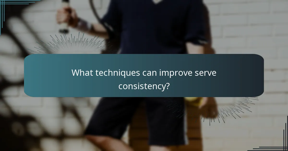 What techniques can improve serve consistency?