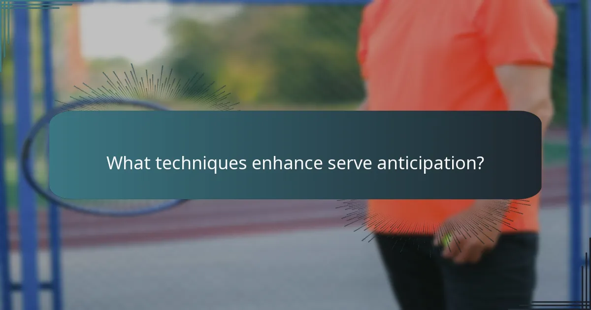 What techniques enhance serve anticipation?
