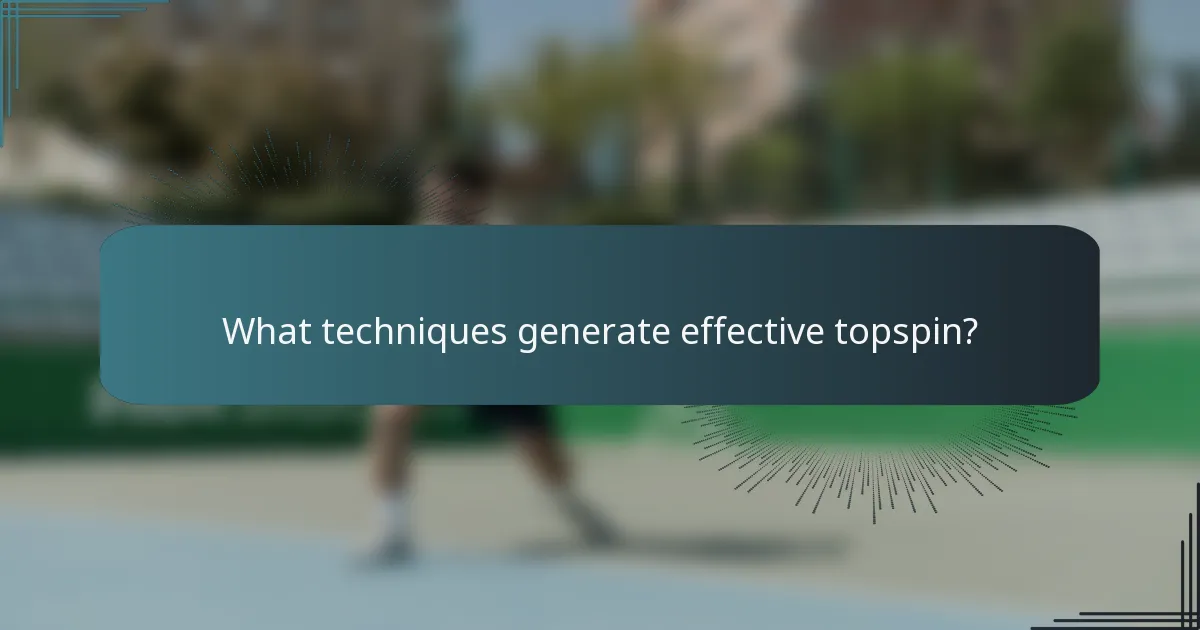 What techniques generate effective topspin?