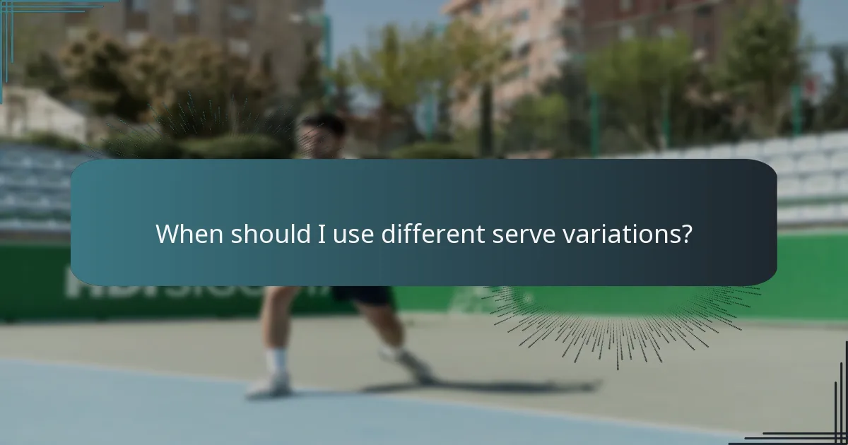 When should I use different serve variations?