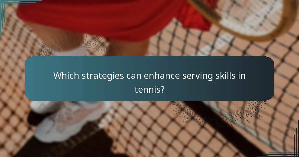 Which strategies can enhance serving skills in tennis?